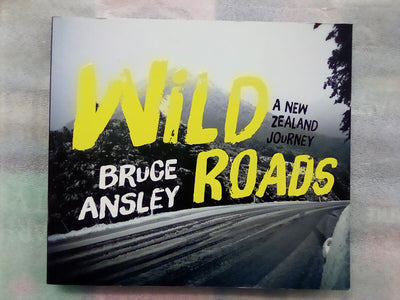 Wild Roads - A New Zealand Journey by Bruce Ansley