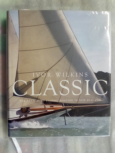 Classic - The Revival of Classic Boating in New Zealand by Ivor Wilkins