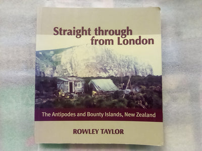 Straight Through from London - The Antipodes & Bounty Islands (Signed Copy)