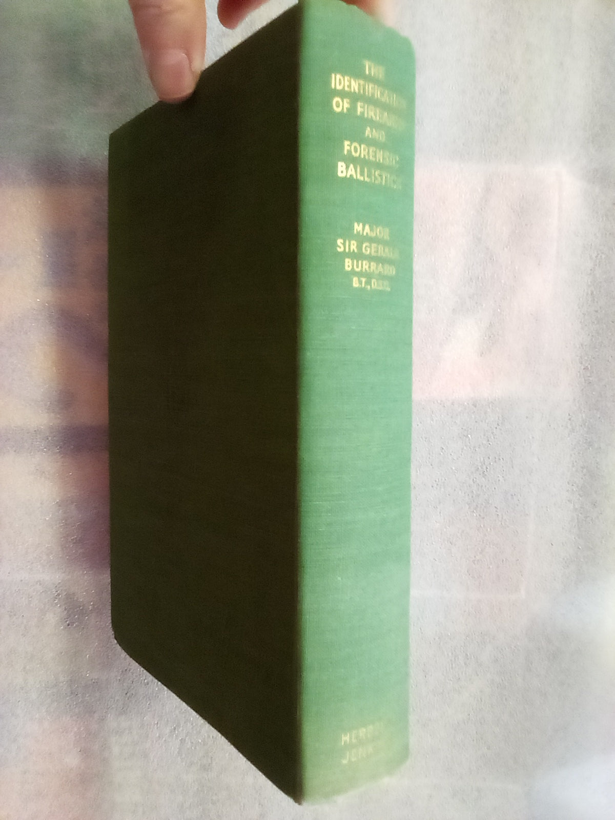 The Identification of Firearms and Forensic Ballistics by Major Sir Gerald Burrard B.T. D.S.O.