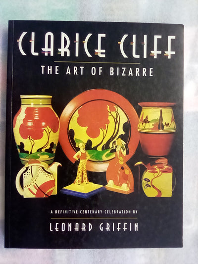 Clarice Cliff - The Art of Bizarre by Leonard Griffin