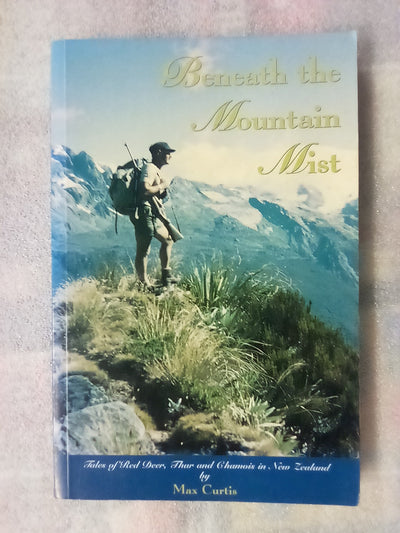 Beneath The Mountain Mist - Tales of Red Deer, Thar, & Chamois by Max Curtis