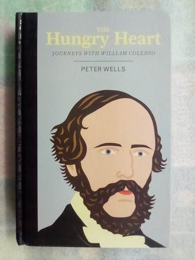 The Hungry Heart - Journeys with William Colenso by Peter Wells