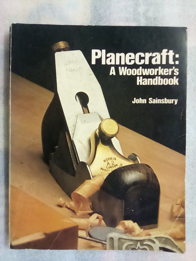 Planecraft - A Woodworkers Handbook by John Sainsbury