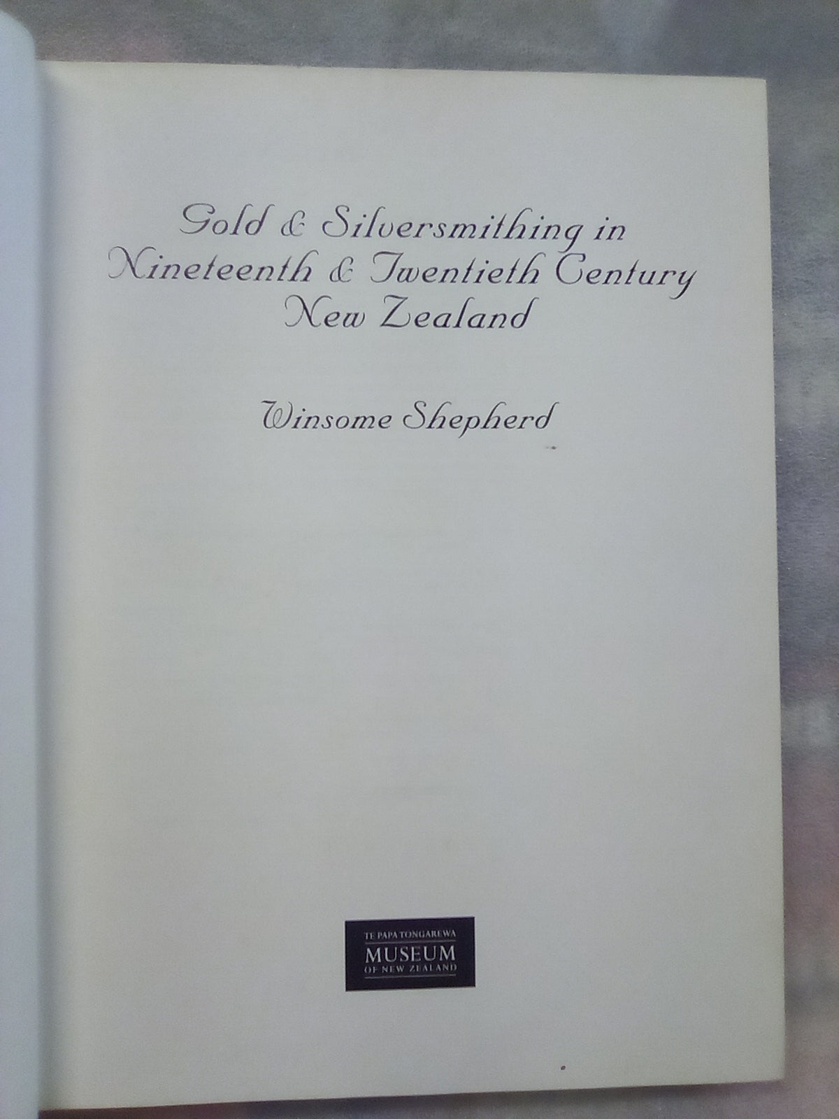 Gold & Silversmithing in 19th. & 20th. Century New Zealand by Winsome Shepherd