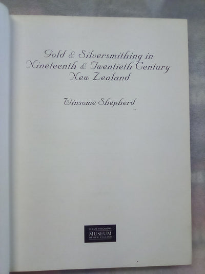 Gold & Silversmithing in 19th. & 20th. Century New Zealand by Winsome Shepherd