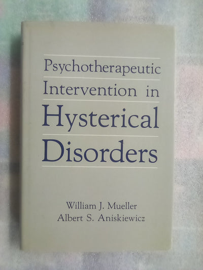 Psychotherapeutic Intervention in Hysterical Disorders by W. Mueller & A. Aniskiewicz