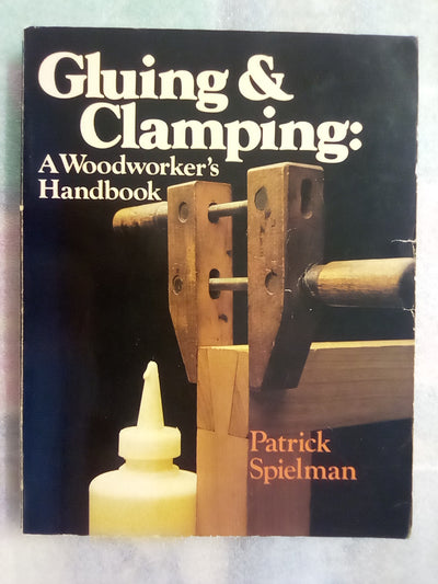 Gluing and Clamping - A Woodworker's Handbook by Patrick Spielman