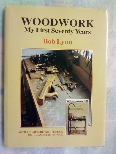 Woodwork - My First Seventy Years by Bob Lynn (Signed Copy)