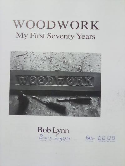 Woodwork - My First Seventy Years by Bob Lynn (Signed Copy)
