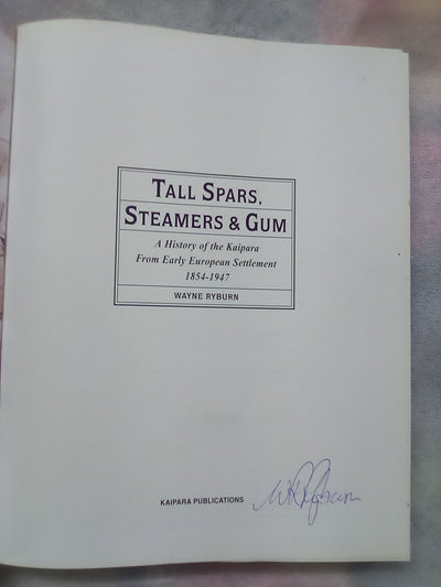 Tall Spars, Steamers & Gum - Kaipara 1854-1947 by Wayne Ryburn (Signed Copy)