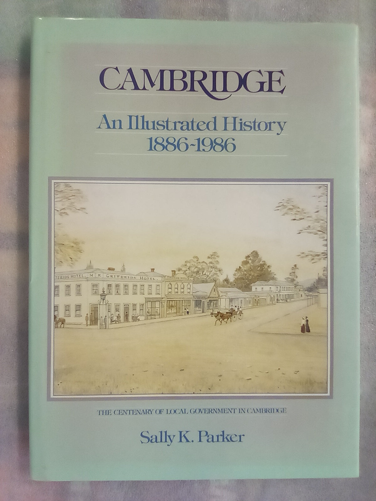 Cambridge - An Illustrated History 1886 to 1986 by Sally Parker