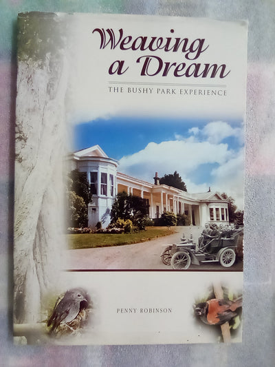 Weaving a Dream - The Bushy Park Experience (Whanganui) by Penny Robinson