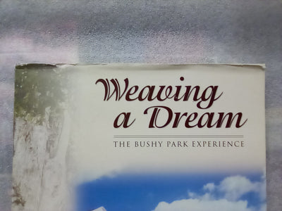 Weaving a Dream - The Bushy Park Experience (Whanganui) by Penny Robinson