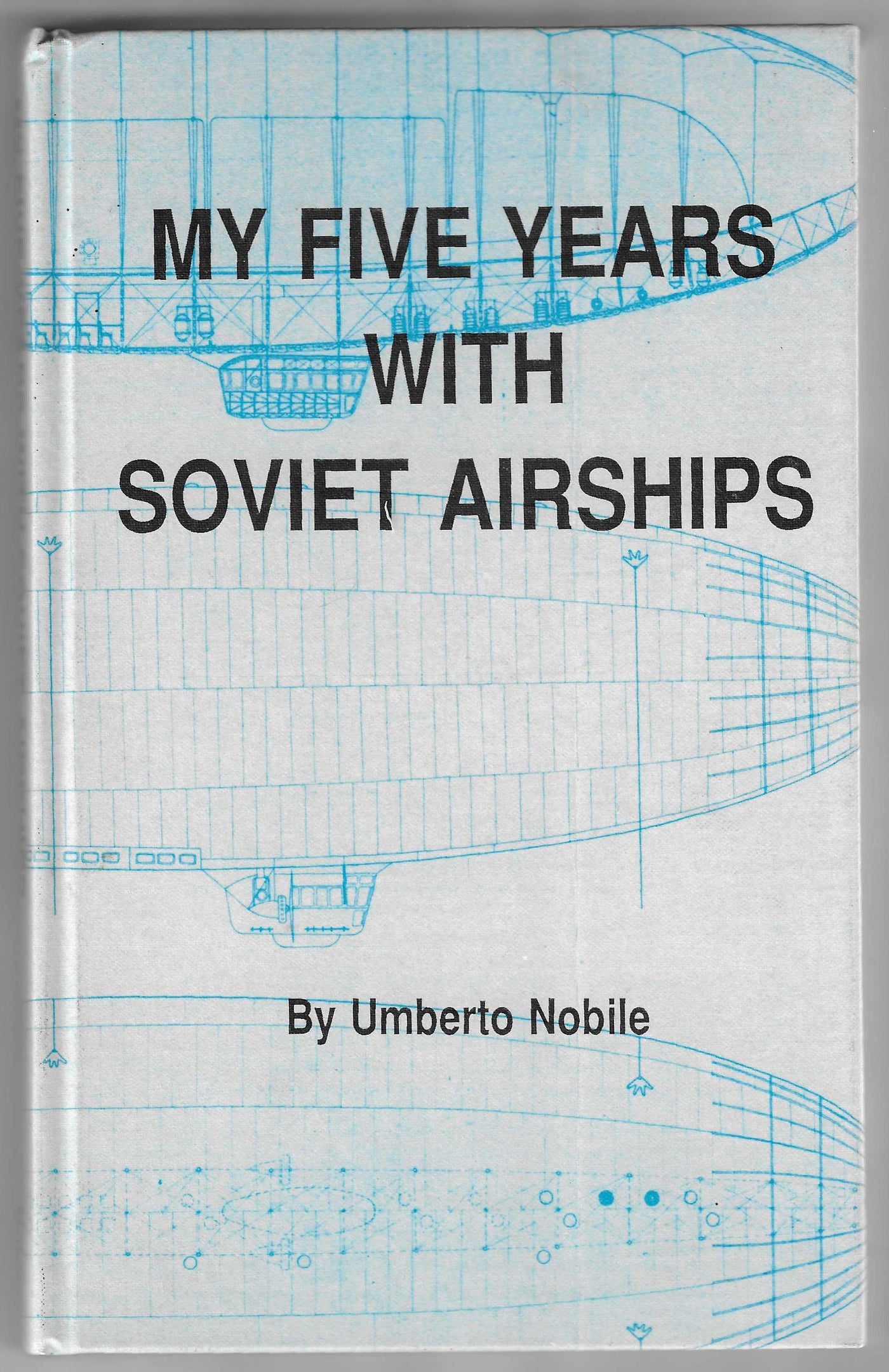 My Five Years With Soviet Airships by Umberto Nobile