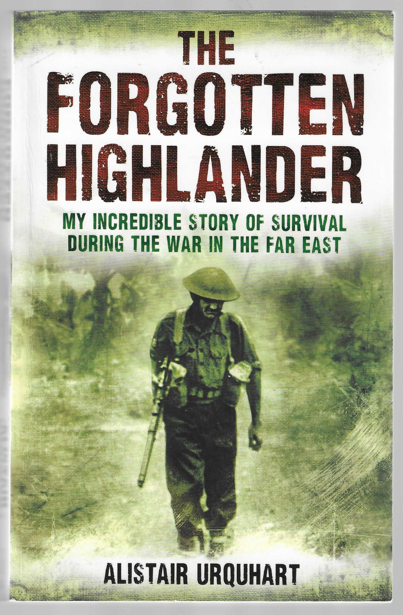The Forgotten Highlander: My Incredible Story of Survival During the War in the Far East