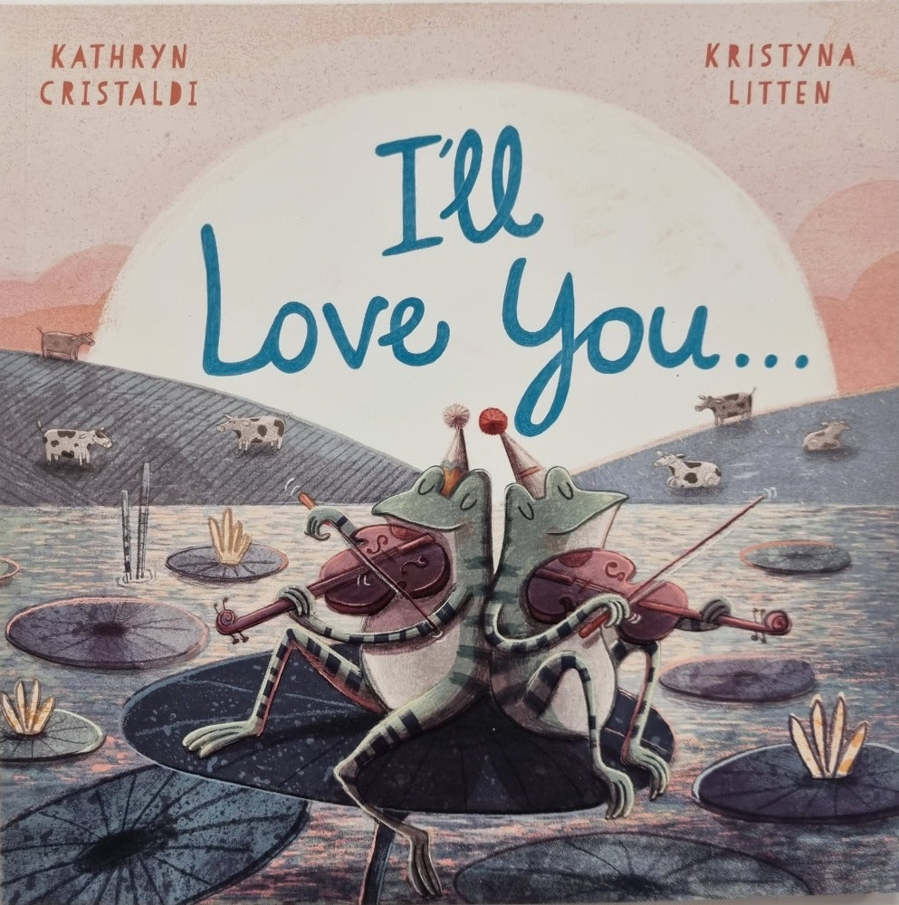 I'll Love You by Kathryn Cristaldi & Kristyna Litten [NEW]