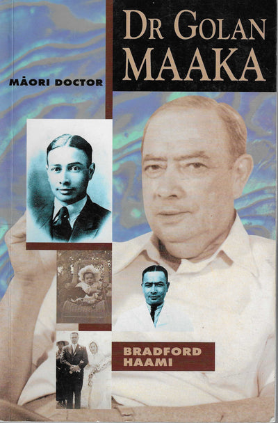 Dr Golan Maaka : Māori Doctor by Bradford Haami